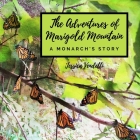 The Adventures of Marigold Mountain; A Monarch's Story By Jessica Vendetti Cover Image