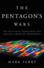 The Pentagon's Wars: The Military's Undeclared War Against America's Presidents By Mark Perry Cover Image