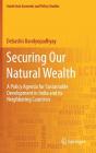 Securing Our Natural Wealth: A Policy Agenda for Sustainable Development in India and for Its Neighboring Countries (South Asia Economic and Policy Studies) By Debashis Bandyopadhyay Cover Image