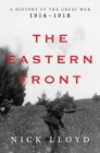 The Eastern Front: A History of the Great War, 1914-1918 By Nick Lloyd Cover Image