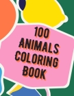 100 Animals Coloring Book: Animal Coloring Book for Grown-Ups Your Kids By Afrajur Siam Cover Image