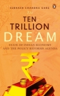 The Ten Trillion Dream: State of Indian Economy and the Policy Reforms Agenda By Subhash Chandra Garg Cover Image
