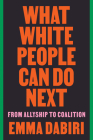 What White People Can Do Next: From Allyship to Coalition By Emma Dabiri Cover Image