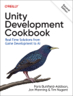 Unity Development Cookbook: Real-Time Solutions from Game Development to AI By Paris Buttfield-Addison, Jonathon Manning, Tim Nugent Cover Image