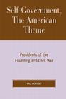 Self-Government, The American Theme: Presidents of the Founding and Civil War Cover Image