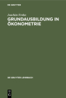 Grundausbildung in Ökonometrie (de Gruyter Lehrbuch) Cover Image