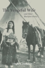 The Vengeful Wife and Other Blackfoot Stories Cover Image
