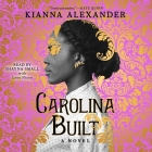 Carolina Built By Kianna Alexander, Leon Nixon (Read by), Shayna Small (Read by) Cover Image
