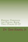 Praying Through the Psalms, Book Two: Psalms 13-27 By Tom Knotts Jr Cover Image