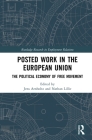 Posted Work in the European Union: The Political Economy of Free Movement (Routledge Research in Employment Relations) By Jens Arnholtz (Editor), Nathan Lillie (Editor) Cover Image
