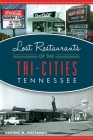 Lost Restaurants of the Tri-Cities, Tennessee (American Palate) By Daphne M. Matthews Cover Image