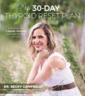 The 30-Day Thyroid Reset Plan: Disarming the 7 Hidden Triggers That are Keeping You Sick By Dr. Becky Campbell Cover Image