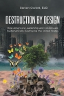 Destruction By Design: How America's Leadership and Citizens are Systematically Destroying the United States By Steven Owlett Edd Cover Image
