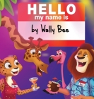 Hello, My Name Is By Wally Bee Cover Image