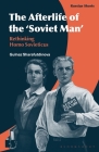 The Afterlife of the 'Soviet Man': Rethinking Homo Sovieticus By Gulnaz Sharafutdinova, Eugene M. Avrutin (Editor), Stephen M. Norris (Editor) Cover Image
