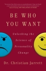 Be Who You Want: Unlocking the Science of Personality Change Cover Image