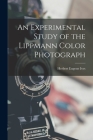 An Experimental Study of the Lippmann Color Photograph By Herbert Eugene Ives Cover Image