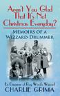 Arent You Glad That Its Not Christmas Everyday? Memoirs of a Wizzard Drummer, ex drummer of Roy Woods Wizzard By Charlie Grima Cover Image