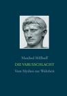 Die Varusschlacht: Vom Mythos zur Wahrheit By Manfred Millhoff Cover Image