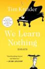 We Learn Nothing: Essays Cover Image