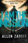 I Am the Mission (The Unknown Assassin #2) By Allen Zadoff Cover Image