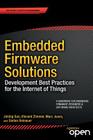 Embedded Firmware Solutions: Development Best Practices for the Internet of Things Cover Image