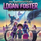The Unforgettable Logan Foster and the Shadow of Doubt By Shawn Peters, Matt Braver (Read by) Cover Image
