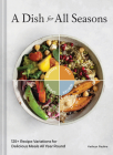 A Dish for All Seasons: 125+ Recipe Variations for Delicious Meals All Year Round Cover Image