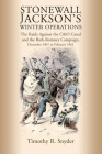 Stonewall Jackson's Winter Operations: The Raids Against the C&o Canal and the Bath-Romney Campaign, December 1861 to February 1862 By Timothy R. Snyder Cover Image