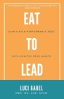 Eat to Lead By Luci Gabel Cover Image