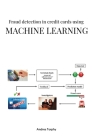 Fraud detection in credit cards using Machine Learning By Torphy Andres Cover Image