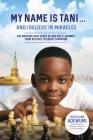 My Name Is Tani . . . and I Believe in Miracles: The Amazing True Story of One Boy's Journey from Refugee to Chess Champion Cover Image