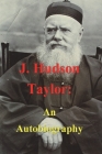 J. Hudson Taylor: An Autobiography By J. Hudson Taylor Cover Image