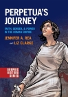 Perpetua's Journey: Faith, Gender, and Power in the Roman Empire (Graphic History) Cover Image