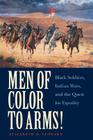 Men of Color to Arms!: Black Soldiers, Indian Wars, and the Quest for Equality By Elizabeth  D. Leonard Cover Image
