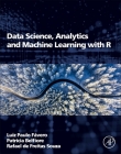 Data Science, Analytics and Machine Learning with R By Luiz Fávero, Patricia Favero, Rafael de Freitas Souza Cover Image