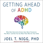 Getting Ahead of ADHD Lib/E: What Next-Generation Science Says about Treatments That Work?and How You Can Make Them Work for Your Child By Joel T. Nigg, Paul Costanzo (Read by) Cover Image