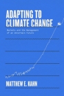 Adapting to Climate Change: Markets and the Management of an Uncertain Future By Matthew E. Kahn Cover Image