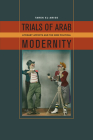 Trials of Arab Modernity: Literary Affects and the New Political By Tarek El-Ariss Cover Image
