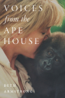 Voices from the Ape House By Beth Armstrong Cover Image