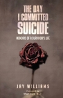 The Day I Committed Suicide: Memoirs Of A Survivors Life Cover Image