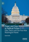 Power and Class in Political Fiction: Elite Theory and the Post-War Washington Novel By David Smit Cover Image