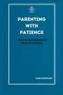 Parenting with Patience: A Guide to Anger Management and Better Parenting Cover Image