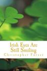 Irish Eyes Are Still Smiling: Legends, Lore, and Trivia of St. Patrick's Day By Christopher Forest Cover Image