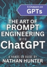 The Art of Prompt Engineering with chatGPT: A Hands-On Guide By Nathan Hunter Cover Image