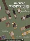 American Wristwatches: Five Decades of Style and Design (Schiffer Book for Collectors) By Edward Faber Cover Image