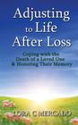 Adjusting to Life After Loss: Coping with the Death of a Loved One and Honoring Their Memory By Lora C. Mercado Cover Image