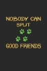 Nobody can split good friends: Notebook for Dog Owners - dot grid - 6x9 - 120 pages By D. Wolter Cover Image