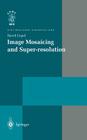 Image Mosaicing and Super-Resolution (Distinguished Dissertations) By David Capel Cover Image