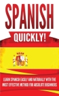 Spanish Quickly!: Learn Spanish Easily and Naturally with the Most Effective Method for Absolute Beginners By Language Master Cover Image